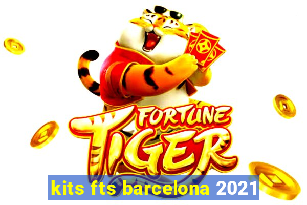 kits fts barcelona 2021